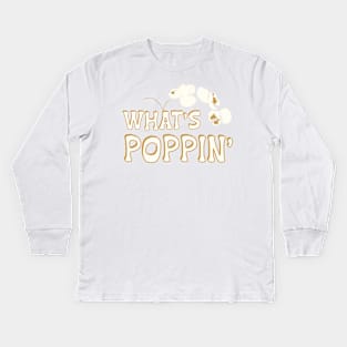 What’s Poppin’ Funny Popcorn Saying Kids Long Sleeve T-Shirt